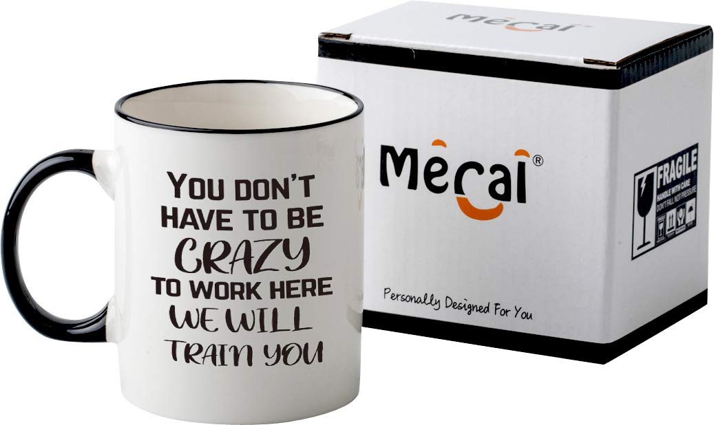 Mecai Funny Office Mug-You Don't Have To Be Crazy To Work Here We Will Train You,Funny Boss Gift Idea For Employee Coworker