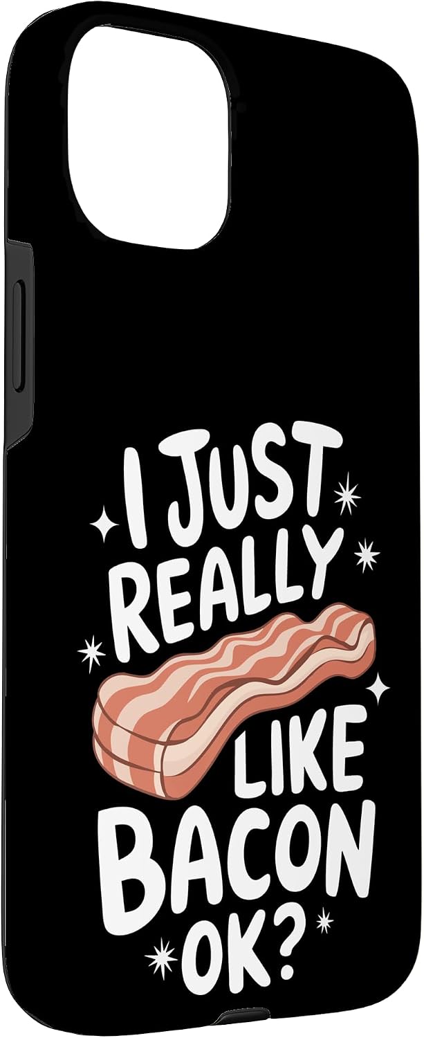 Bacon Meat Breakfast Bacons 15 Bacon I Just Really Like Bacon Ok Case for iPhone Plus