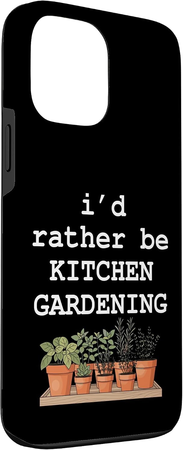 Backyard Garden Life Co 13 I'd Rather Be Kitchen Gardening Herb Garden Plant Lover Case for iPhone Pro Max