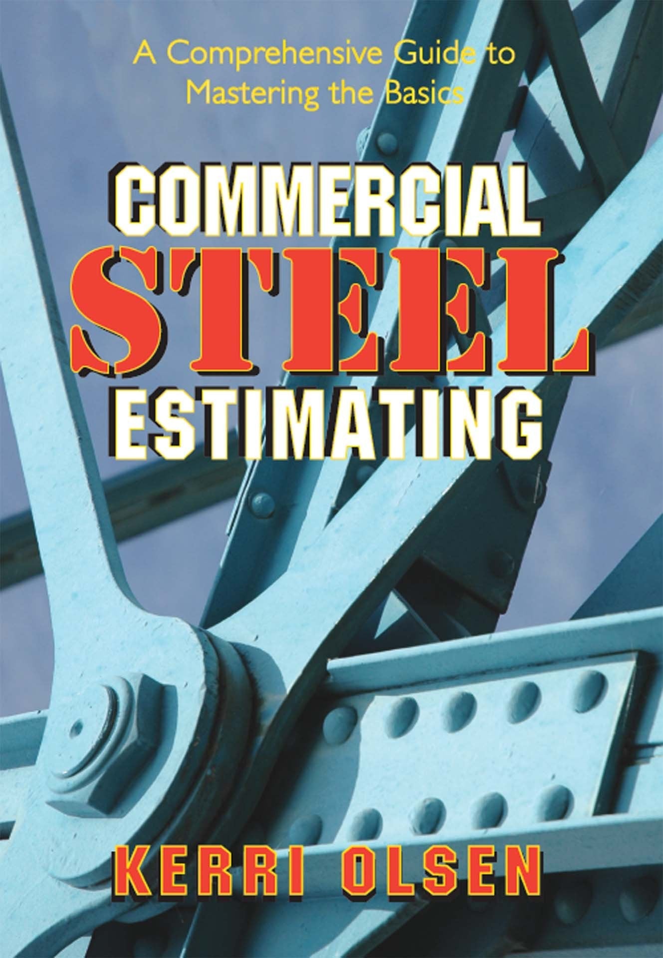 Commercial Steel Estimating: A Comprehensive Guide to Mastering the Basics (Volume 1)