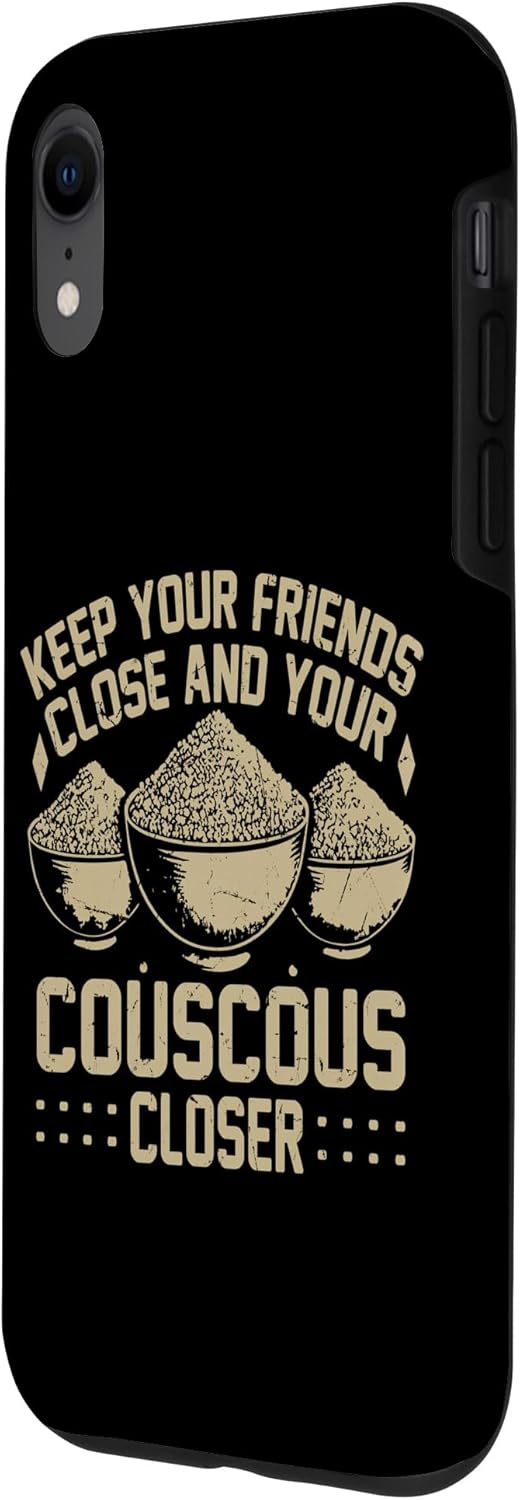 Couscous Lover Gift Keep Your Friends Close and Your Couscous Closer Couscous Case for iPhone XR