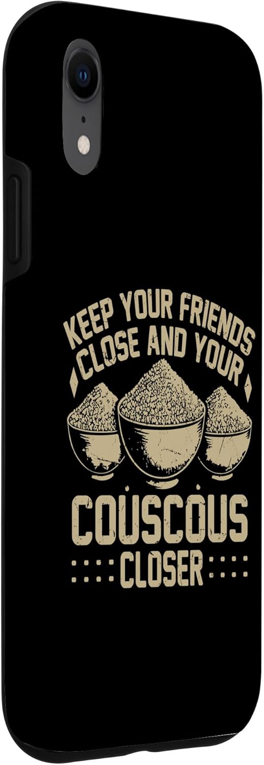 Couscous Lover Gift Keep Your Friends Close and Your Couscous Closer Couscous Case for iPhone XR