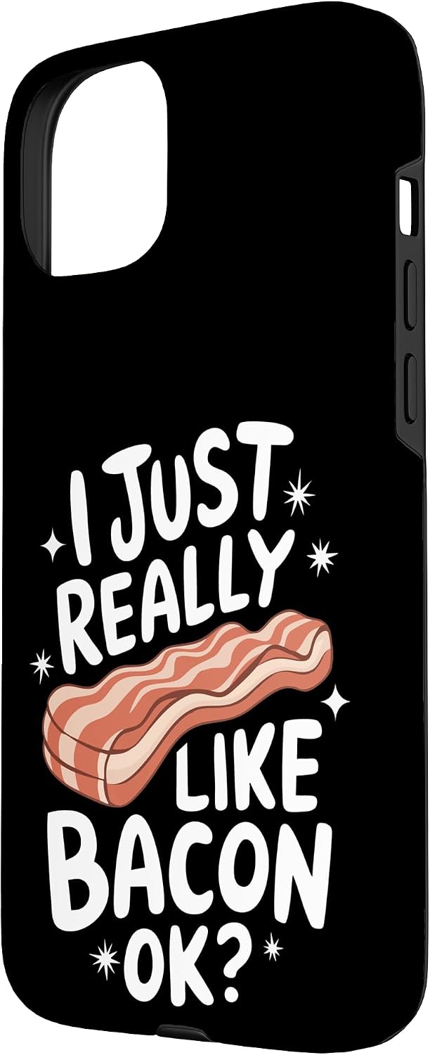 Bacon Meat Breakfast Bacons 15 Bacon I Just Really Like Bacon Ok Case for iPhone Plus