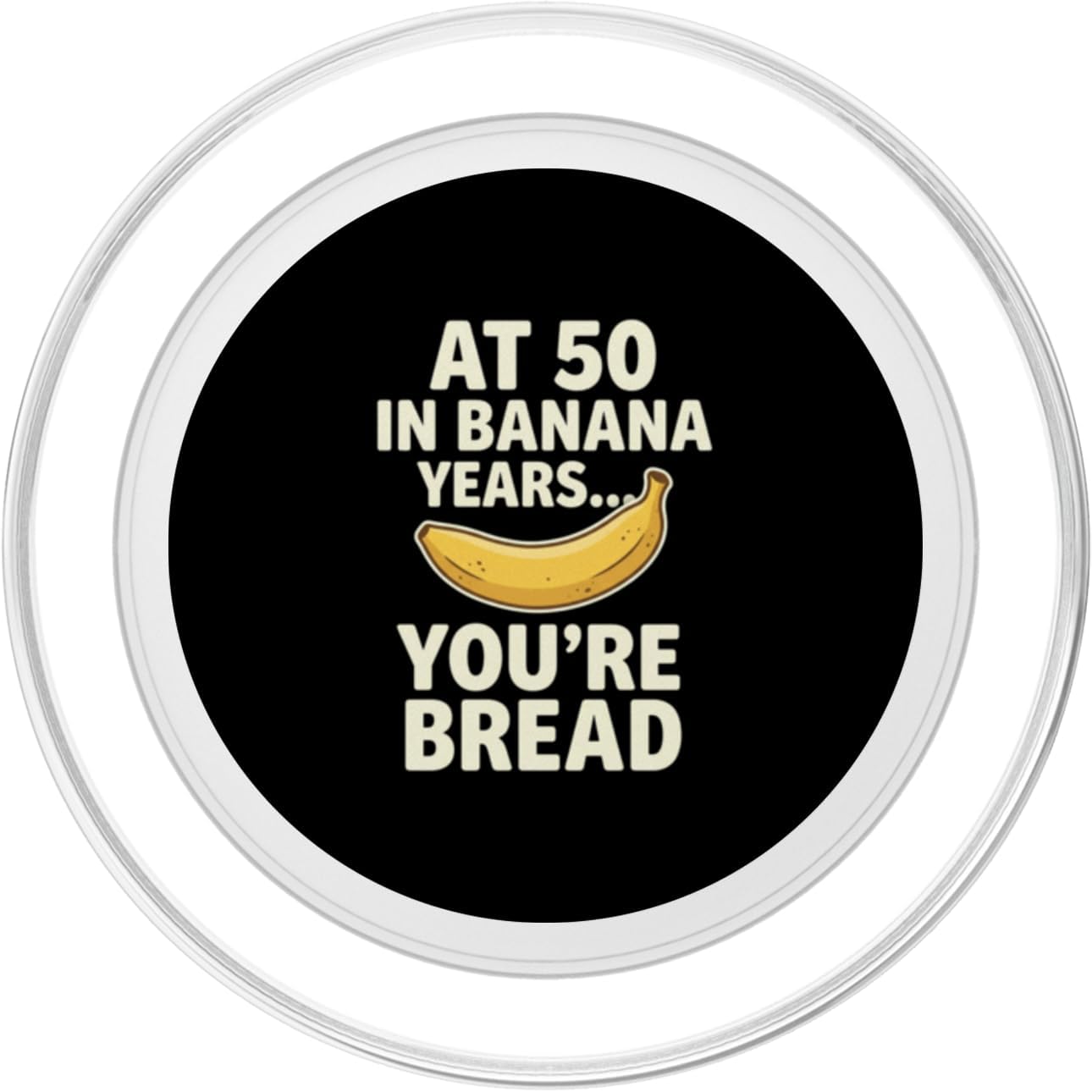 Banana Bread 50th Birthday Humor Dragonstudioteez 50 At in Banana Years You're Bread Birthay Aging Humor PopSockets