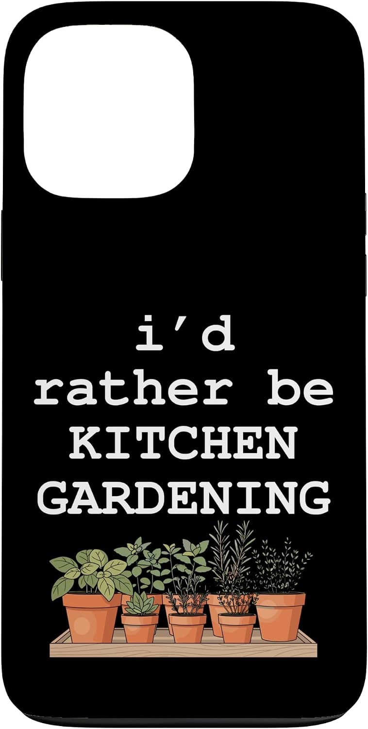 Backyard Garden Life Co 13 I'd Rather Be Kitchen Gardening Herb Garden Plant Lover Case for iPhone Pro Max