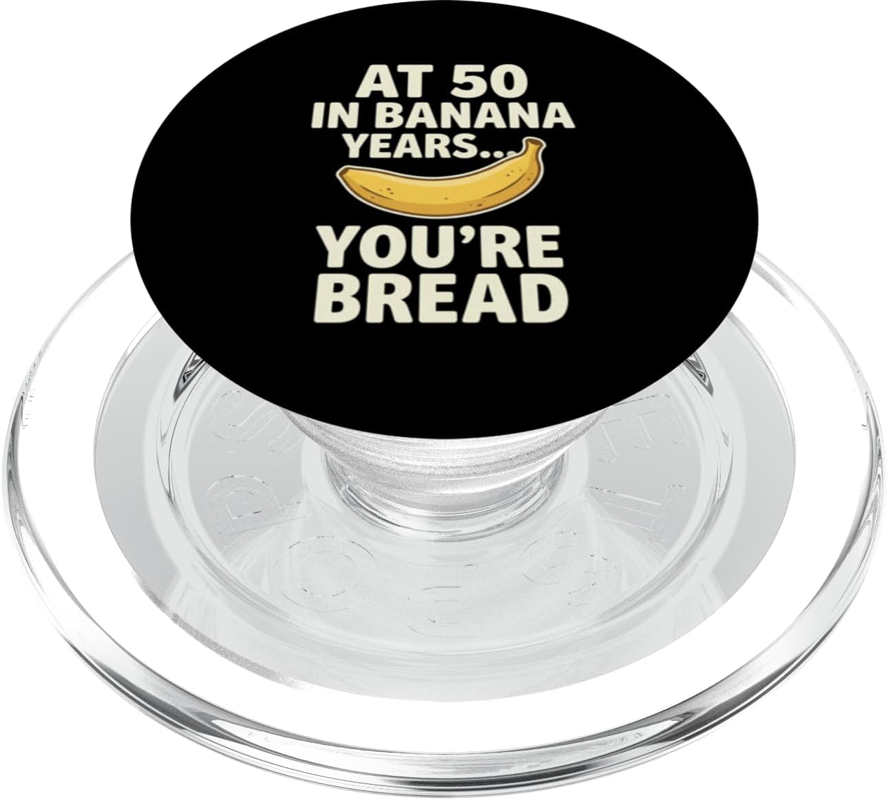 Banana Bread 50th Birthday Humor Dragonstudioteez 50 At in Banana Years You're Bread Birthay Aging Humor PopSockets