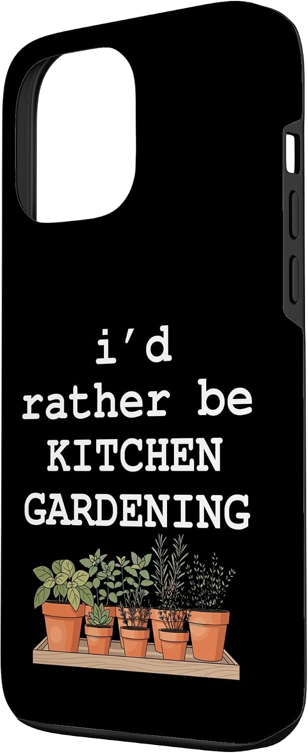Backyard Garden Life Co 13 I'd Rather Be Kitchen Gardening Herb Garden Plant Lover Case for iPhone Pro Max