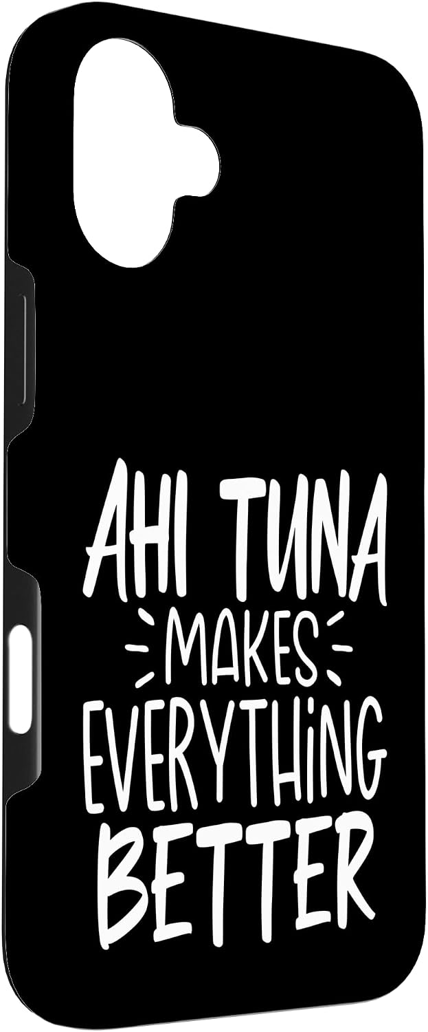 Ahi tuna Lover Gifts Co. 16 Ahi Tuna Makes Everything Better - Funny Tuna Fish Lover Case for iPhone Plus