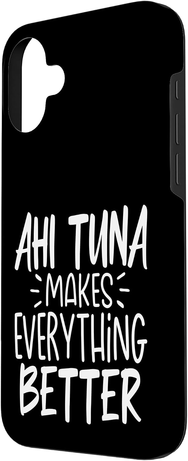 Ahi tuna Lover Gifts Co. 16 Ahi Tuna Makes Everything Better - Funny Tuna Fish Lover Case for iPhone Plus