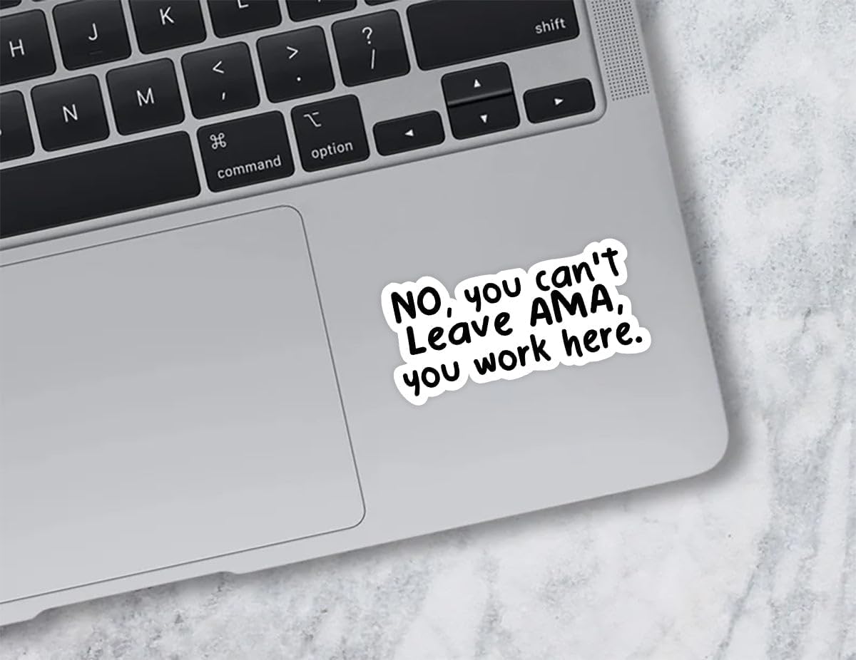 Yanashop88 (3Pcs) 3X3 No You Can't Leave AMA You Work Here - Funny Nurse & Healthcare Stickers - Stickers for Laptop