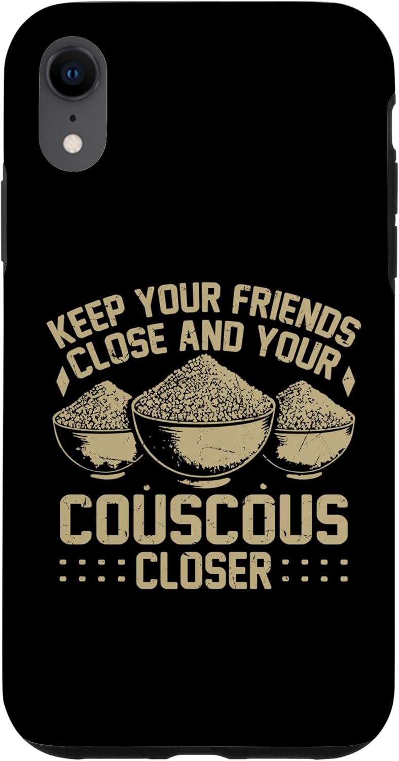Couscous Lover Gift Keep Your Friends Close and Your Couscous Closer Couscous Case for iPhone XR