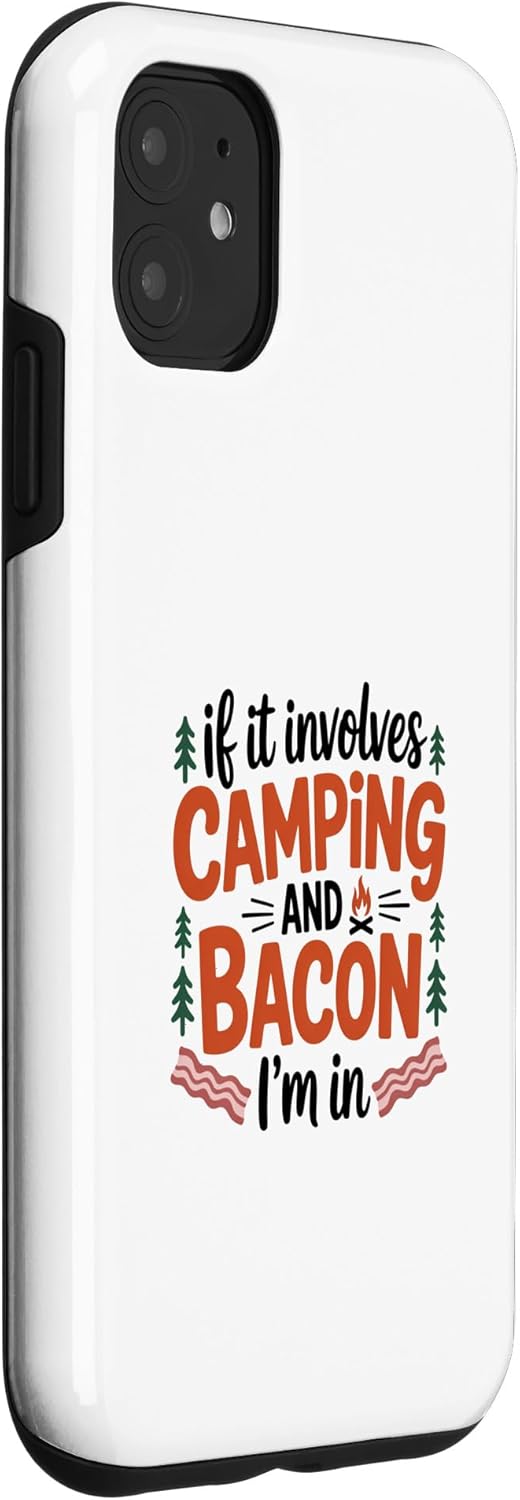 Camp Bacon Co 11 If It Involves Camping and Bacon Case for iPhone
