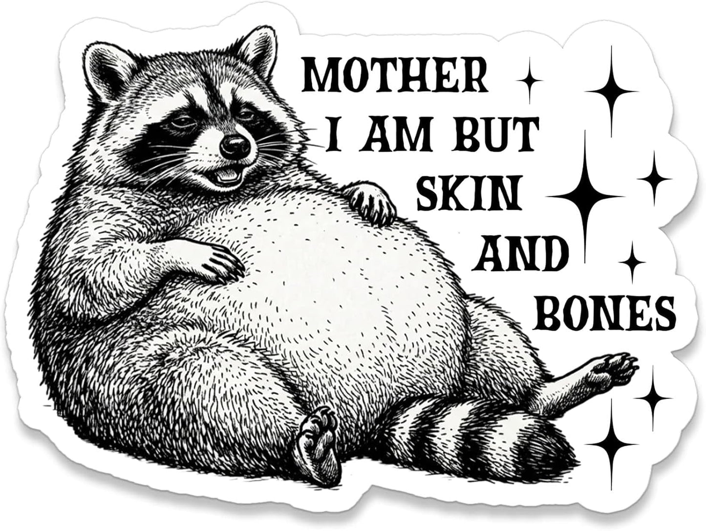 Mother I Am But Skin and Bones Sticker Funny Lazy Chonky Raccoon Woodland Animal Decal Waterproof Vinyl Sticker